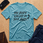 My Body Called In Sick Again Tee