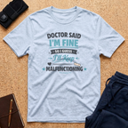 Dr Said I'm Fine... Tee