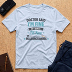 Dr Said I'm Fine... Tee