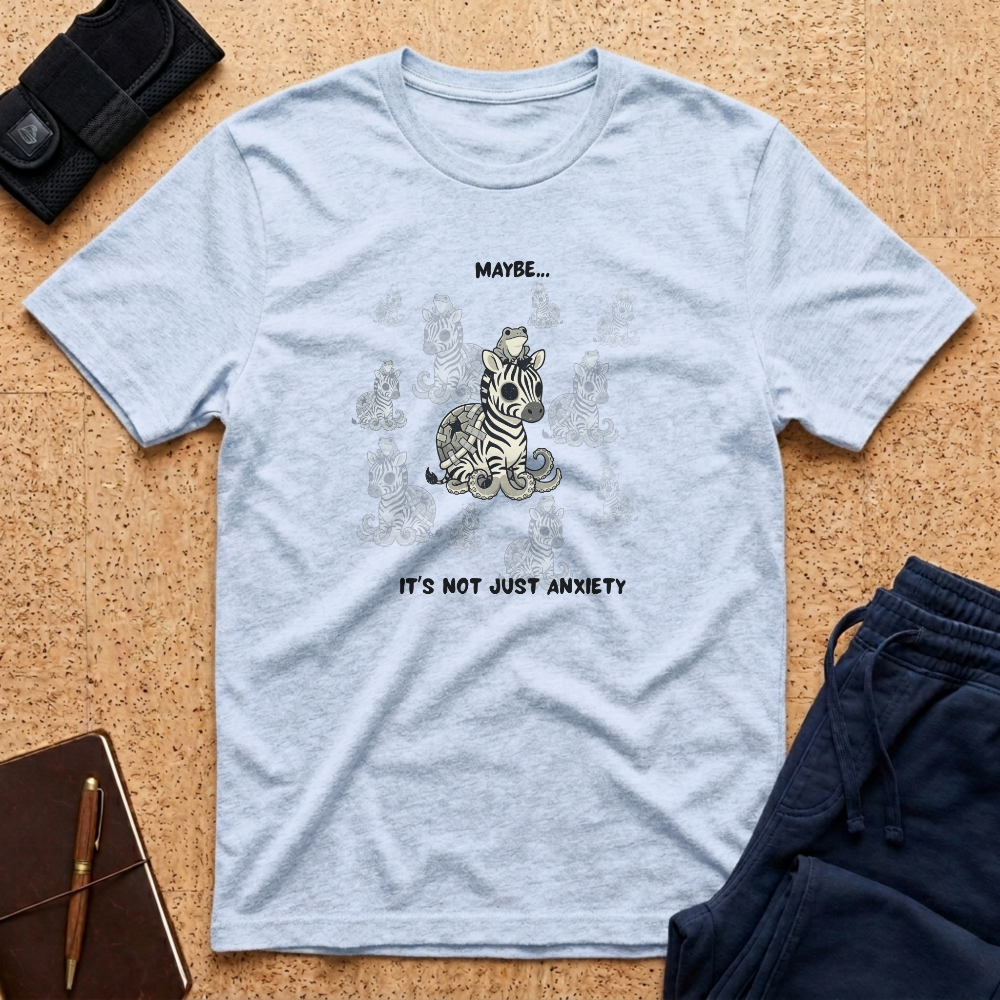 Maybe... It's Not Just Anxiety Tee