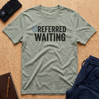 Referred Waiting Tee
