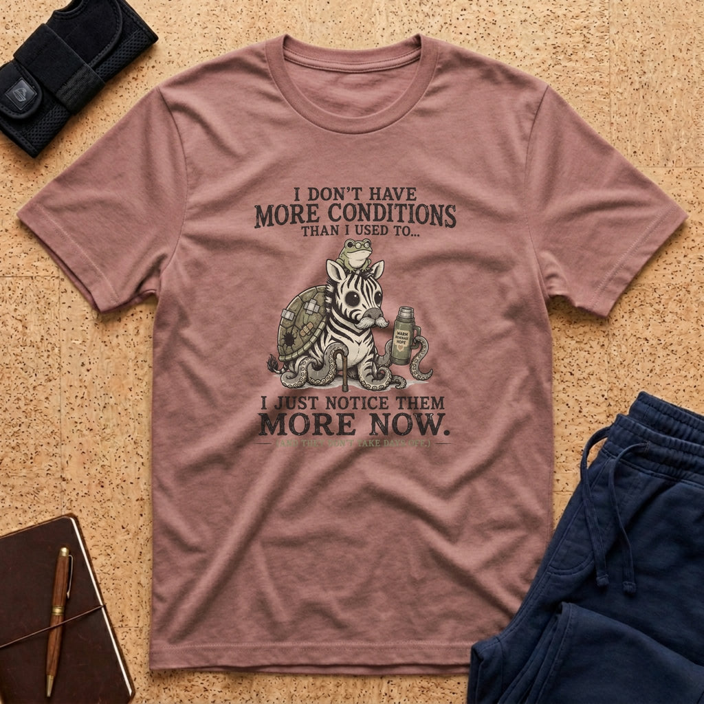 I Don't Have More Conditions Tee