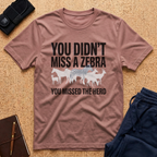 You Didn't Miss A Zebra Tee
