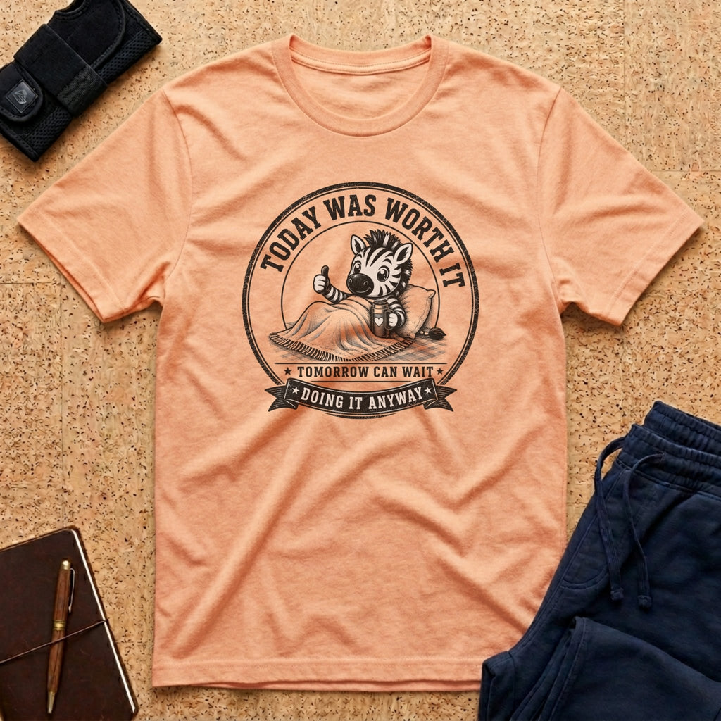 Today Was Worth It Tee
