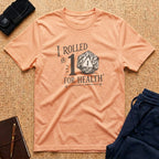 Rolled A 1 For Health Tee