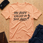 My Body Called In Sick Again Tee