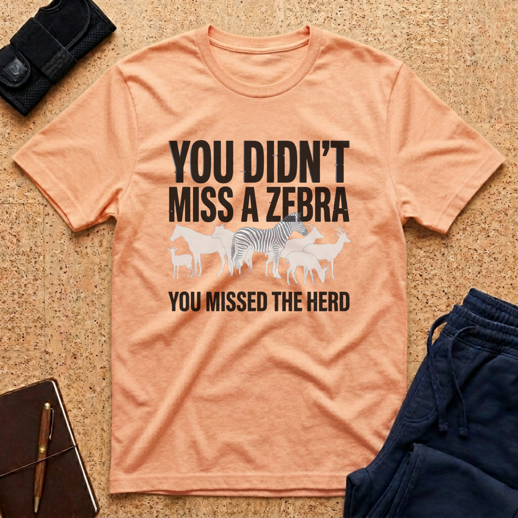 You Didn't Miss A Zebra Tee