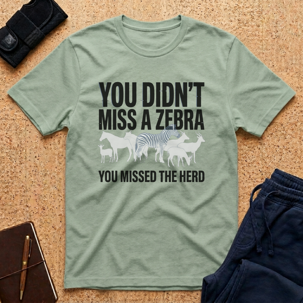 You Didn't Miss A Zebra Tee