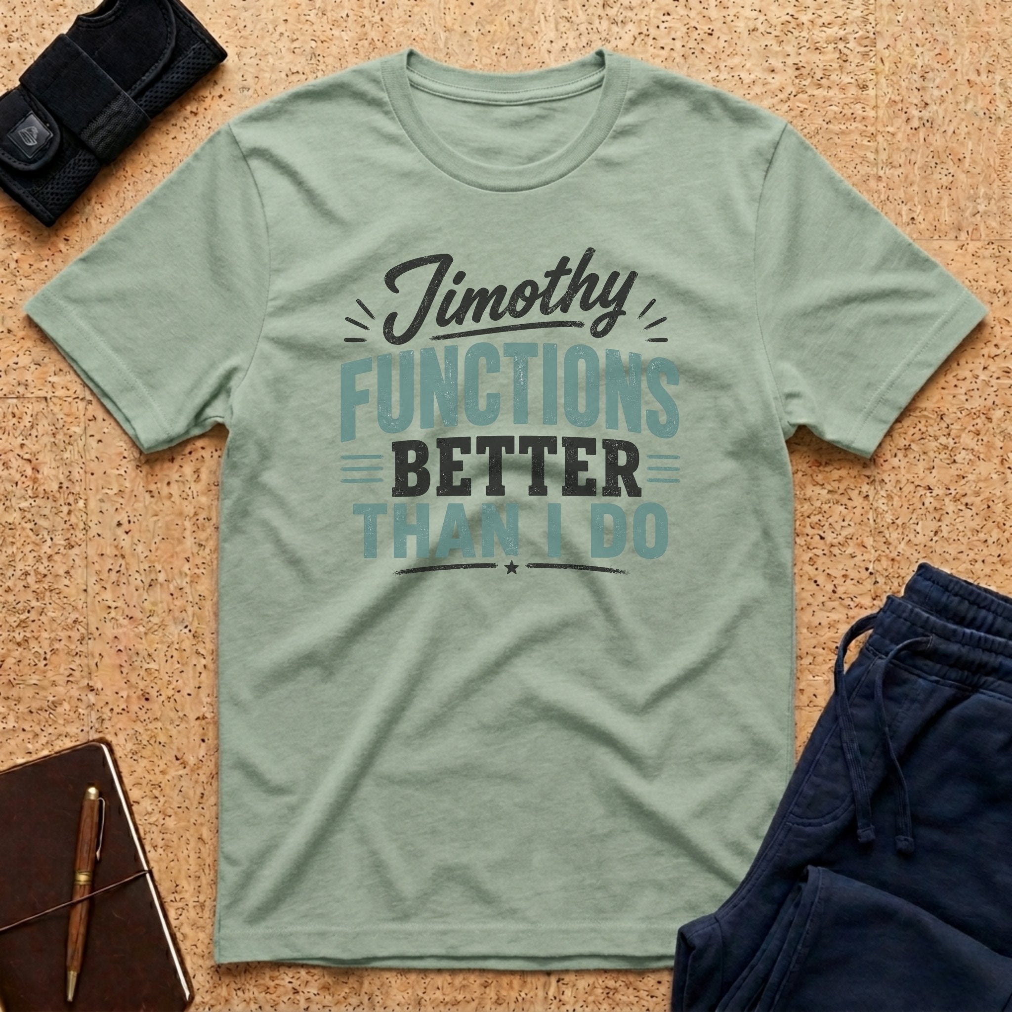 Jimothy Functions Better Than I Do Tee
