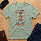I'm Not Playing Tee