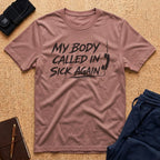 My Body Called In Sick Again Tee