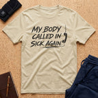 My Body Called In Sick Again Tee