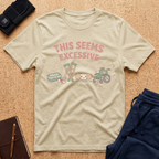 This Seems Excessive Tee
