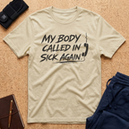 My Body Called In Sick Again Tee