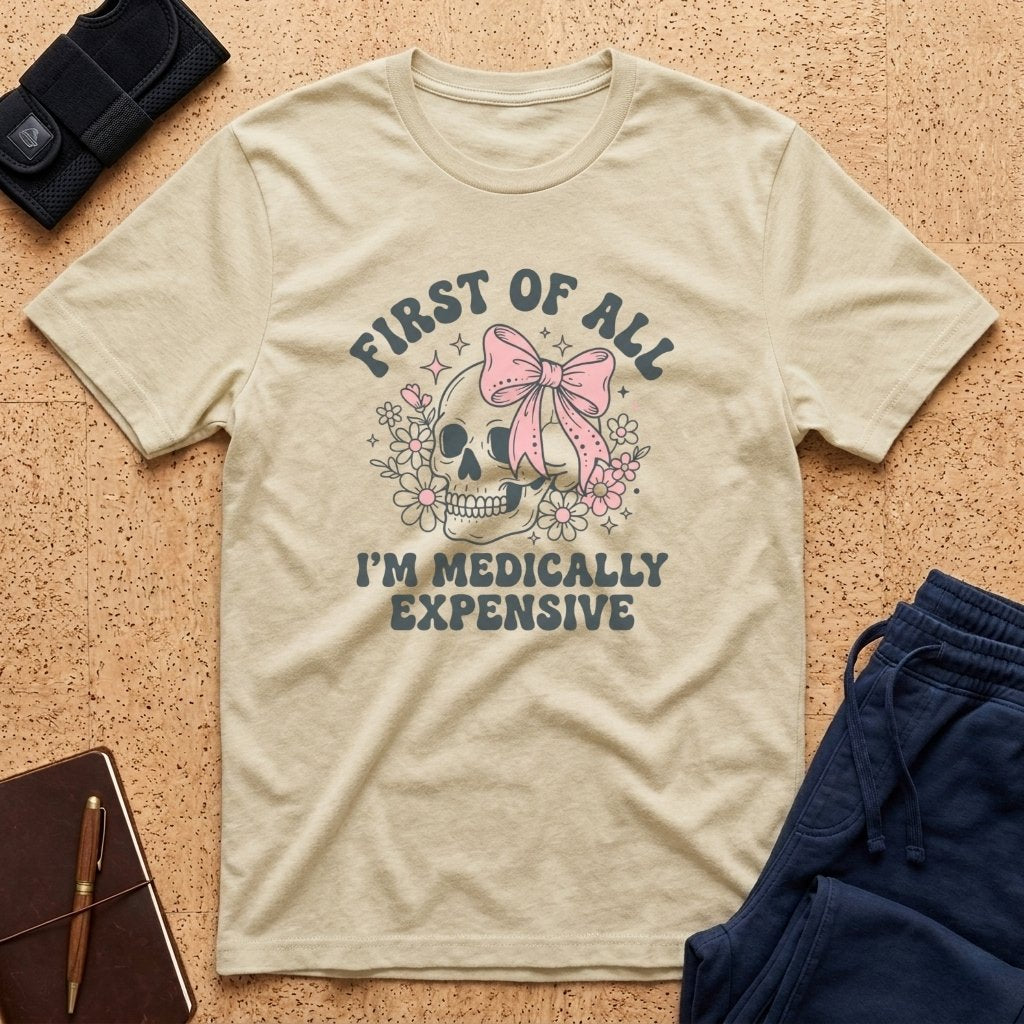 I'm Medically Expensive Tee