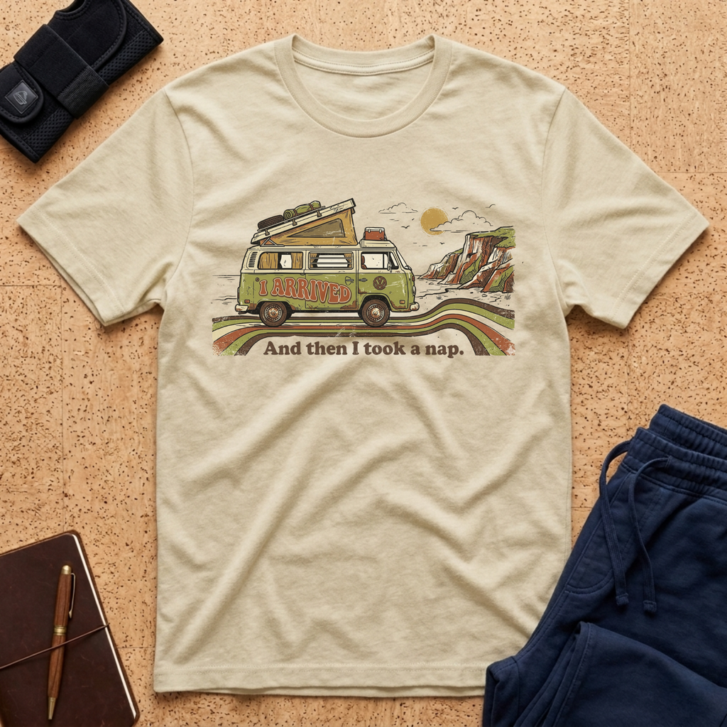 Arrived, Then Took A Nap Tee