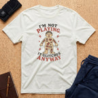 I'm Not Playing Tee