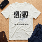 You Didn't Miss A Zebra Tee