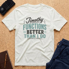 Jimothy Functions Better Than I Do Tee